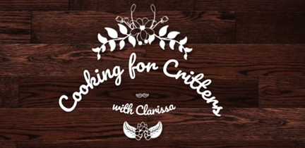 Cooking for Critters with Clarissa
